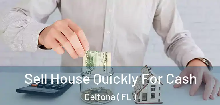  Sell House Quickly For Cash Deltona ( FL )