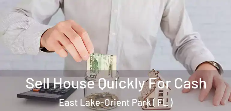  Sell House Quickly For Cash East Lake-Orient Park ( FL )