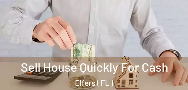  Sell House Quickly For Cash Elfers ( FL )