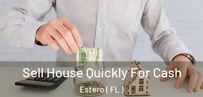  Sell House Quickly For Cash Estero ( FL )