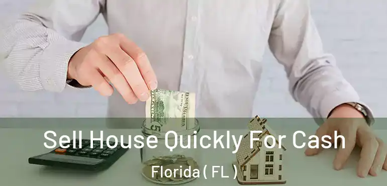  Sell House Quickly For Cash Florida ( FL )