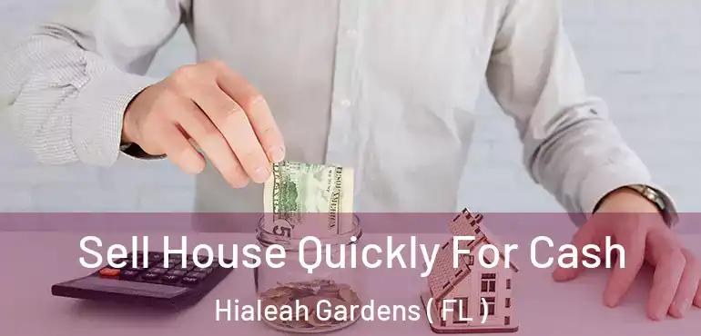  Sell House Quickly For Cash Hialeah Gardens ( FL )