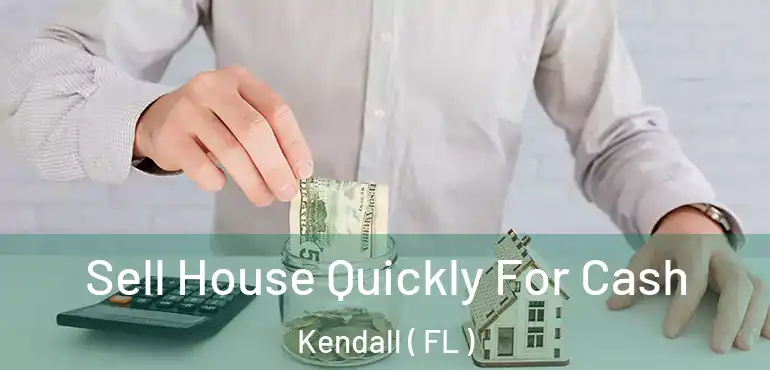  Sell House Quickly For Cash Kendall ( FL )