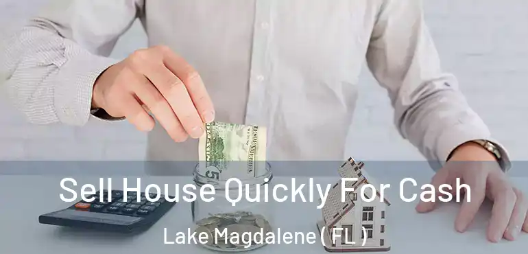 Sell House Quickly For Cash Lake Magdalene ( FL )