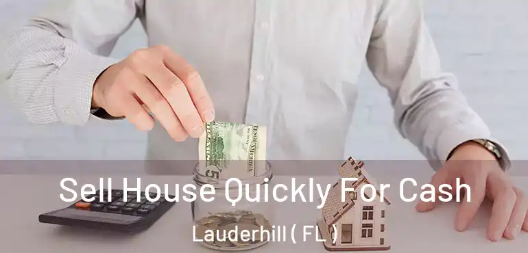  Sell House Quickly For Cash Lauderhill ( FL )