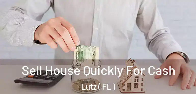  Sell House Quickly For Cash Lutz ( FL )