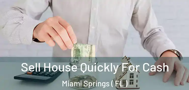  Sell House Quickly For Cash Miami Springs ( FL )