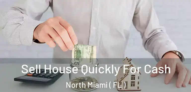  Sell House Quickly For Cash North Miami ( FL )