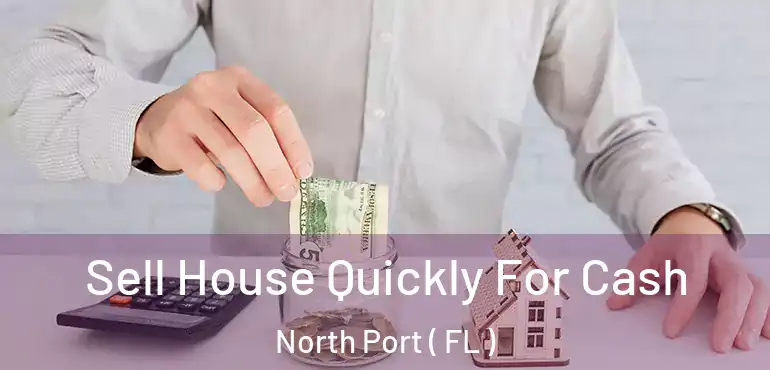  Sell House Quickly For Cash North Port ( FL )
