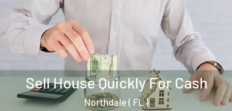  Sell House Quickly For Cash Northdale ( FL )