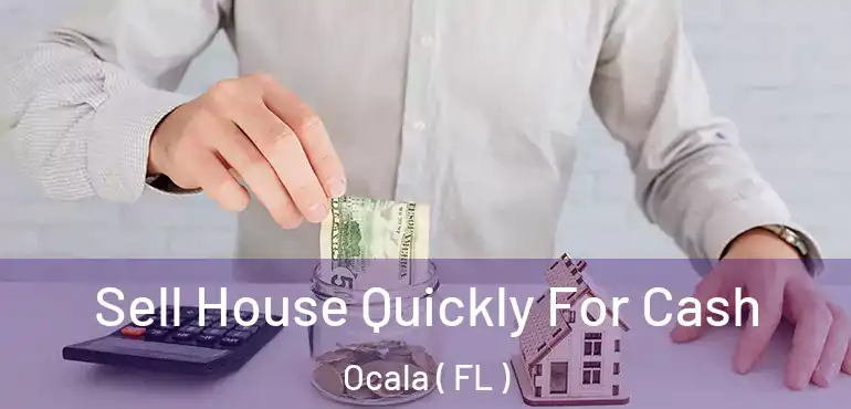  Sell House Quickly For Cash Ocala ( FL )