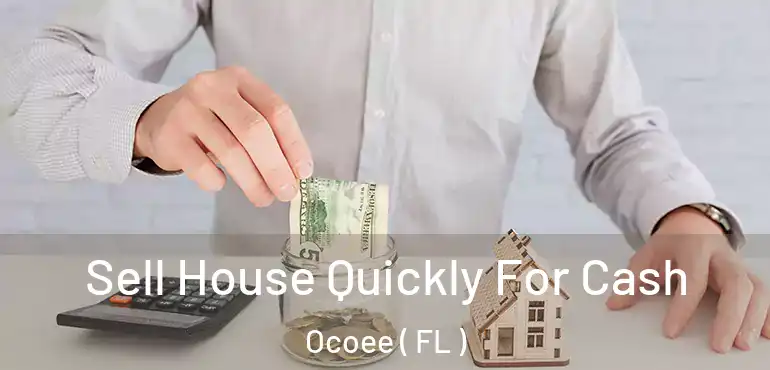  Sell House Quickly For Cash Ocoee ( FL )