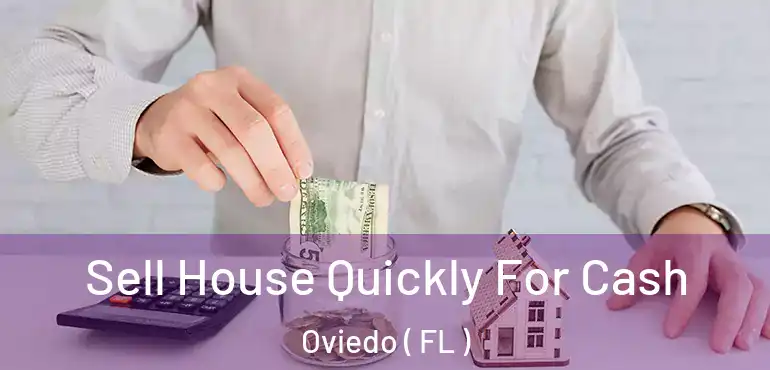  Sell House Quickly For Cash Oviedo ( FL )