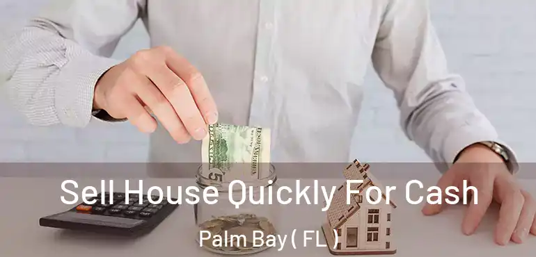  Sell House Quickly For Cash Palm Bay ( FL )