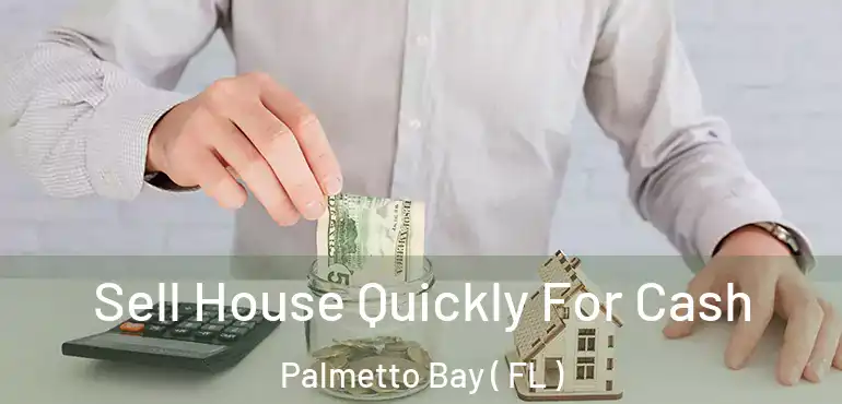  Sell House Quickly For Cash Palmetto Bay ( FL )