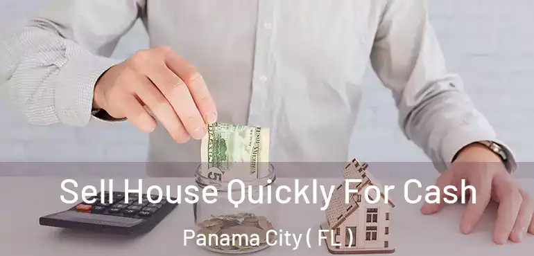  Sell House Quickly For Cash Panama City ( FL )