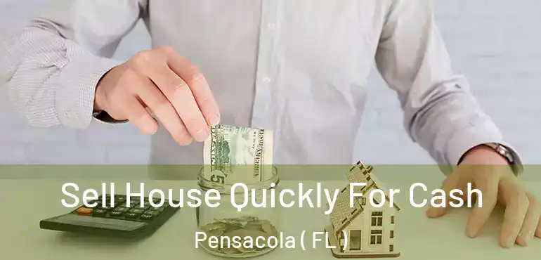  Sell House Quickly For Cash Pensacola ( FL )