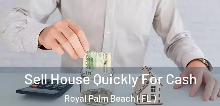  Sell House Quickly For Cash Royal Palm Beach ( FL )