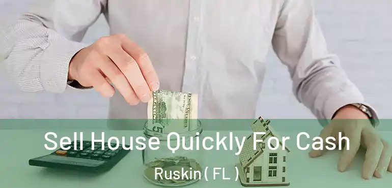  Sell House Quickly For Cash Ruskin ( FL )