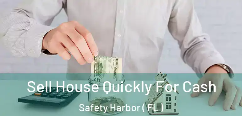  Sell House Quickly For Cash Safety Harbor ( FL )