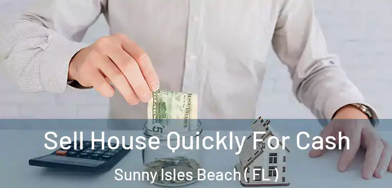  Sell House Quickly For Cash Sunny Isles Beach ( FL )