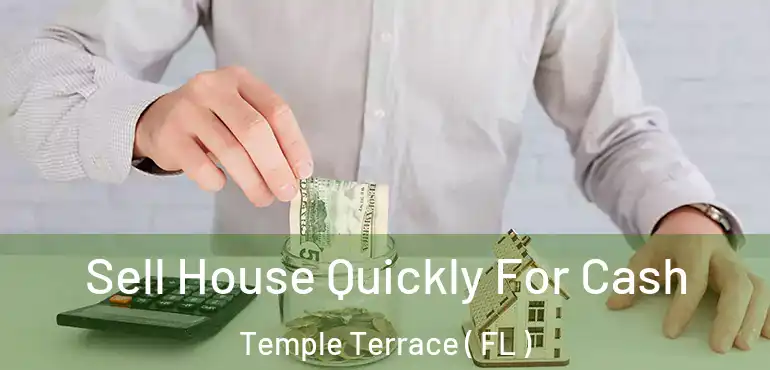  Sell House Quickly For Cash Temple Terrace ( FL )