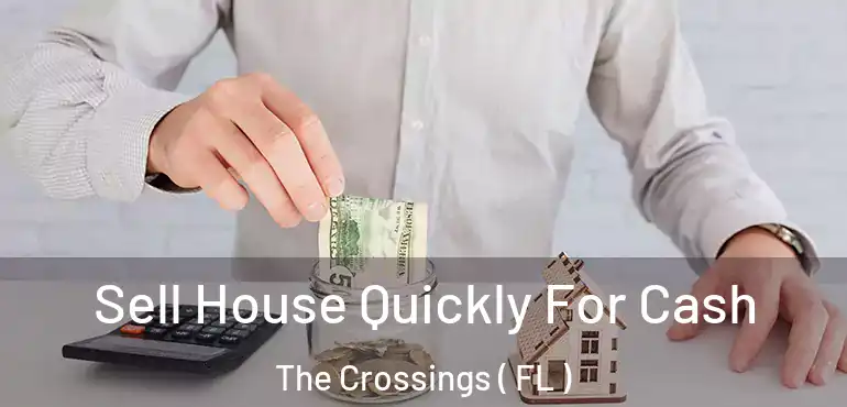  Sell House Quickly For Cash The Crossings ( FL )