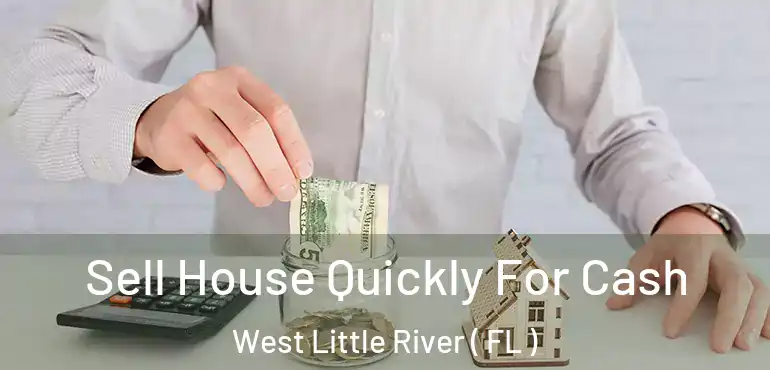  Sell House Quickly For Cash West Little River ( FL )
