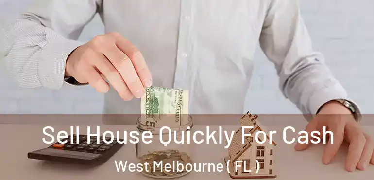  Sell House Quickly For Cash West Melbourne ( FL )