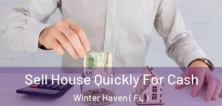  Sell House Quickly For Cash Winter Haven ( FL )