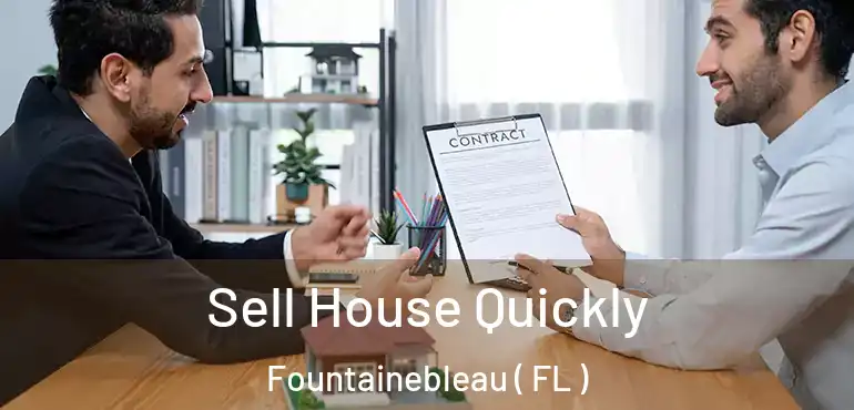  Sell House Quickly Fountainebleau ( FL )