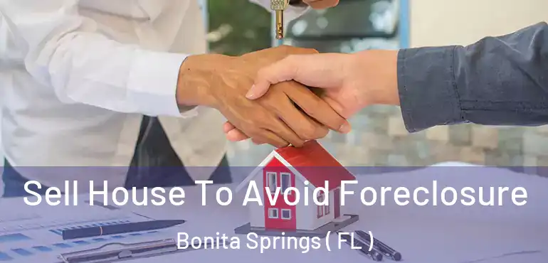  Sell House To Avoid Foreclosure Bonita Springs ( FL )