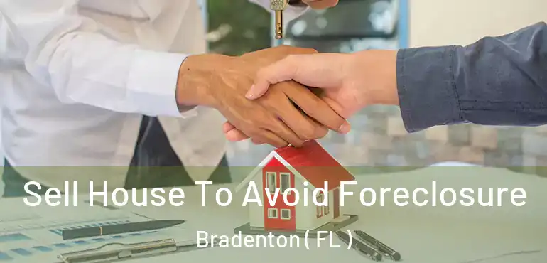 Sell House To Avoid Foreclosure Bradenton ( FL )