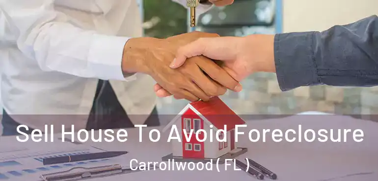  Sell House To Avoid Foreclosure Carrollwood ( FL )