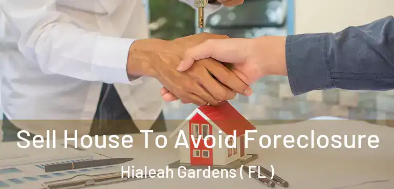  Sell House To Avoid Foreclosure Hialeah Gardens ( FL )