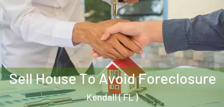  Sell House To Avoid Foreclosure Kendall ( FL )