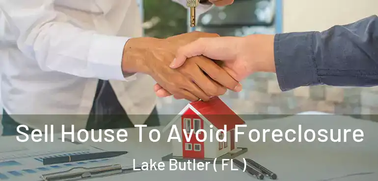  Sell House To Avoid Foreclosure Lake Butler ( FL )