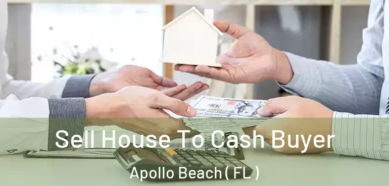  Sell House To Cash Buyer Apollo Beach ( FL )