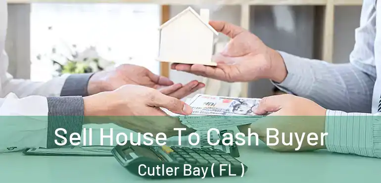  Sell House To Cash Buyer Cutler Bay ( FL )