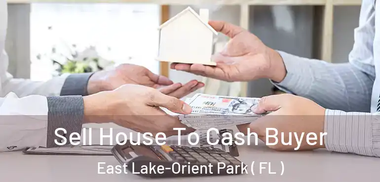  Sell House To Cash Buyer East Lake-Orient Park ( FL )