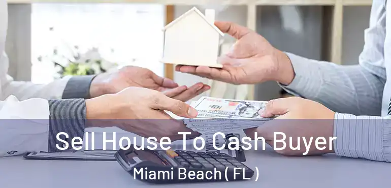  Sell House To Cash Buyer Miami Beach ( FL )