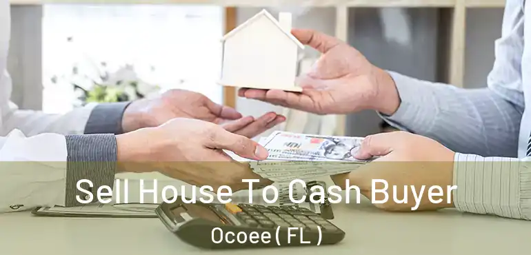  Sell House To Cash Buyer Ocoee ( FL )