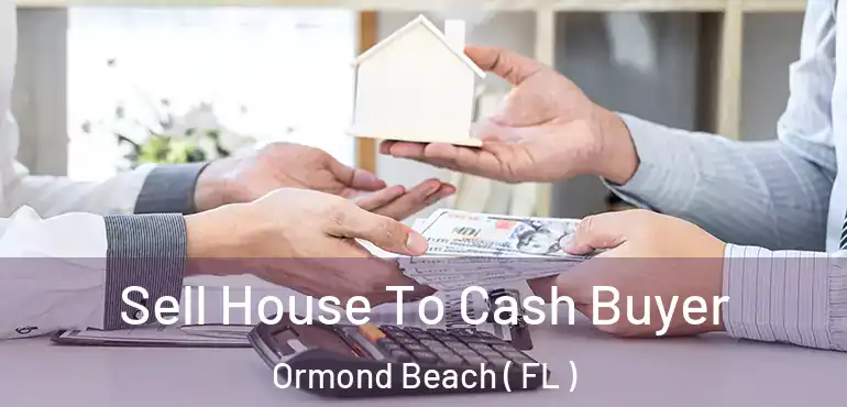  Sell House To Cash Buyer Ormond Beach ( FL )