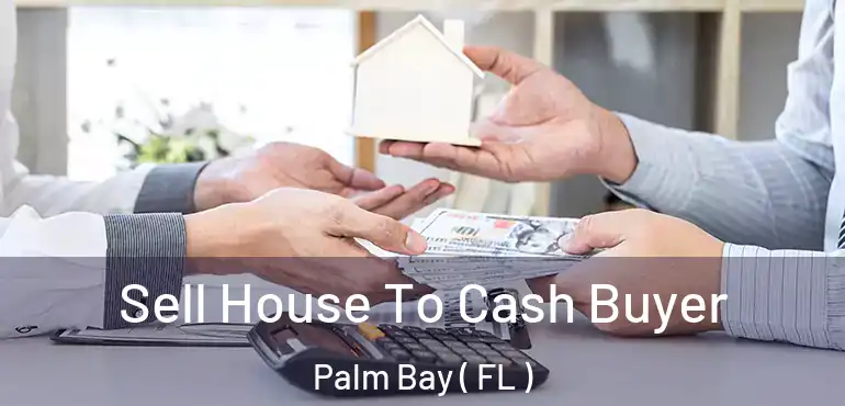  Sell House To Cash Buyer Palm Bay ( FL )