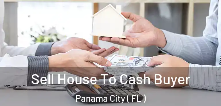  Sell House To Cash Buyer Panama City ( FL )
