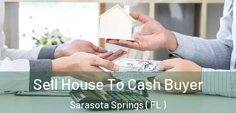  Sell House To Cash Buyer Sarasota Springs ( FL )