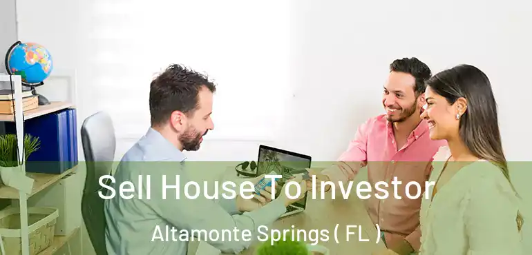  Sell House To Investor Altamonte Springs ( FL )