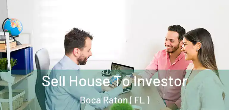  Sell House To Investor Boca Raton ( FL )
