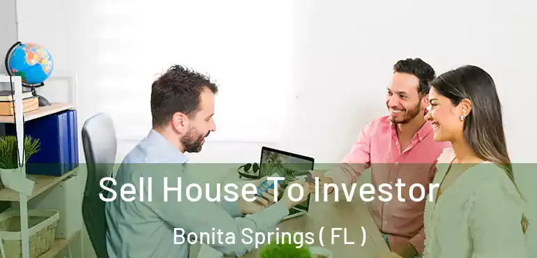  Sell House To Investor Bonita Springs ( FL )
