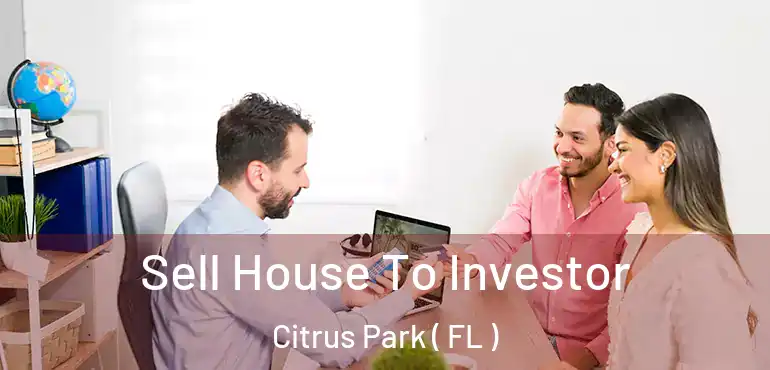  Sell House To Investor Citrus Park ( FL )